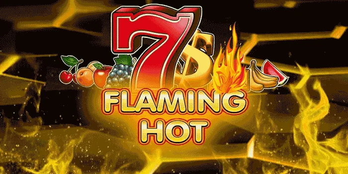 Flaming Hot – Slot Bertema Panas yang Membawa Kemenangan Membara