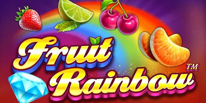 Fruit Rainbow – Kunci Memenangkan Jackpot Terbesar Dalam Slot Online