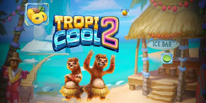 Tropicool 2 – Slot Terbaik Dengan Peluang Kemenangan JP Maxwin Super