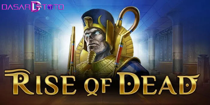 Strategi Jitu Mendapatkan Jackpot Besar Slot Rise Of Dead Di Situs DASARTOTO